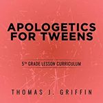 Apologetics for Tweens 5th Grade cover